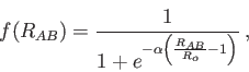 \begin{displaymath}
f(R_{AB}) = {1 \over {1 + e^{- \alpha \left ( {{R_{AB}} \over
{R_o}} - 1 \right )} }} \> ,%
\end{displaymath}
