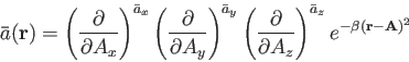 \begin{displaymath}
{\bar{a}}({\bf r}) = {\left (
{\partial \over {\partial A...
... \right )}^{\bar{a}_z} \,
e^{- \beta ({\bf r} - {\bf A})^2}%
\end{displaymath}