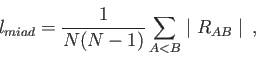 \begin{displaymath}
l_{miad} = {1 \over {N (N - 1)}} \sum_{A<B} \mid R_{AB} \mid \> \>,%
\end{displaymath}