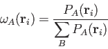 \begin{displaymath}
\omega_A({\bf r}_i) = { P_A({\bf r}_i) \over
{ \displaystyle{\sum_B P_A({\bf r}_i)}}}%
\end{displaymath}