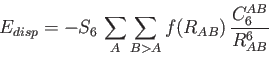 \begin{displaymath}
E_{disp} = - S_6 \, \sum_A \sum_{B > A} f(R_{AB}) \, {C_6^{AB} \over {R_{AB}^6}}%
\end{displaymath}